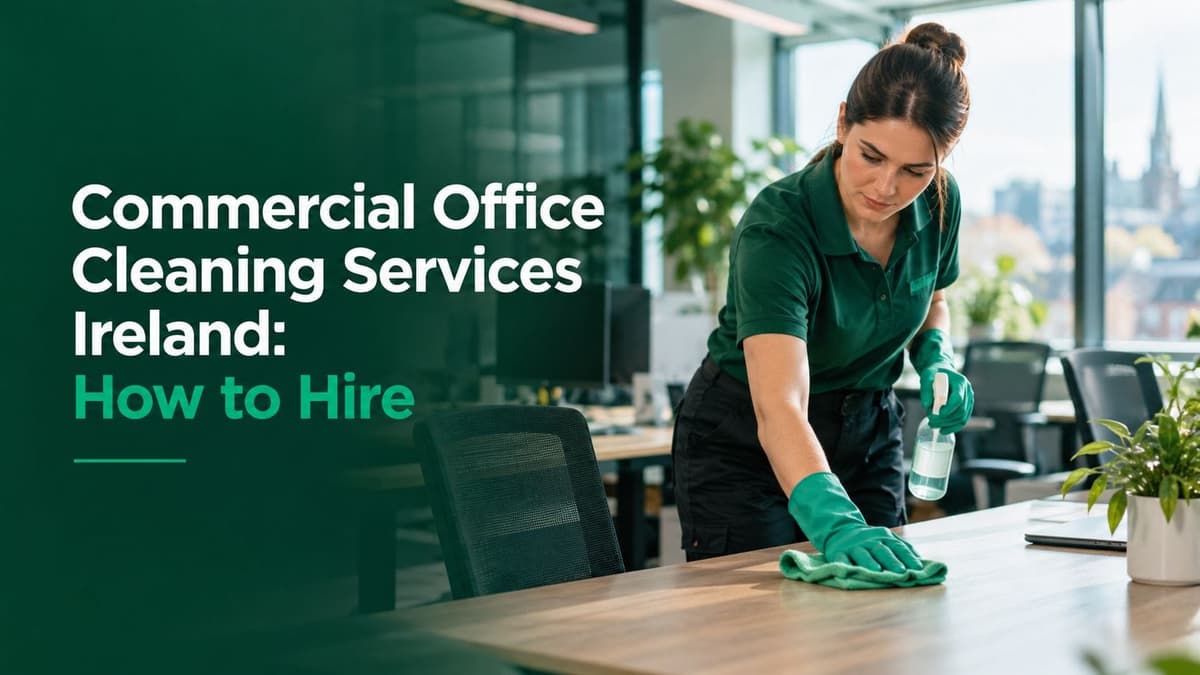 Commercial Office Cleaning Services Ireland: How to Hire