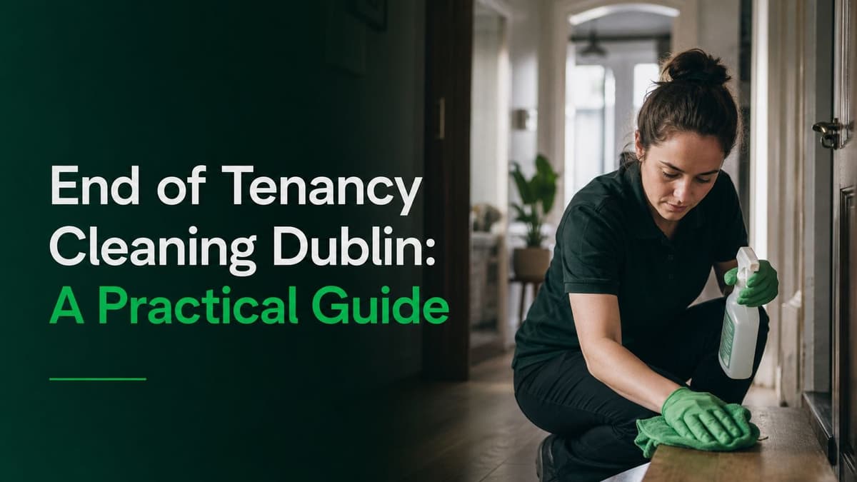 End of Tenancy Cleaning Dublin: A Practical Guide
