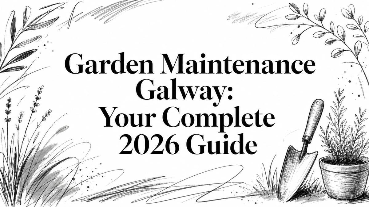 Garden Maintenance Galway: Your Complete 2026 Guide