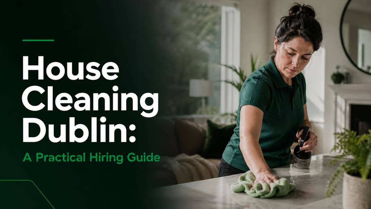 House Cleaning Dublin: A Practical Hiring Guide